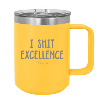 I Shit Excellence 15oz Coffee Mug Tumbler