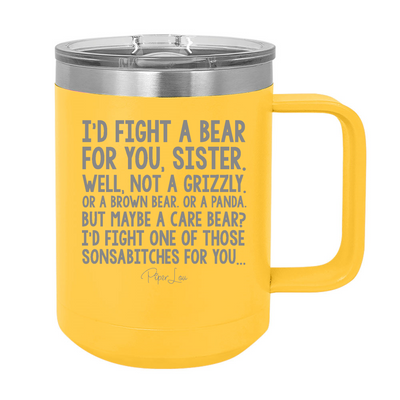 I'd Fight A Bear For You Sister 15oz Coffee Mug Tumbler