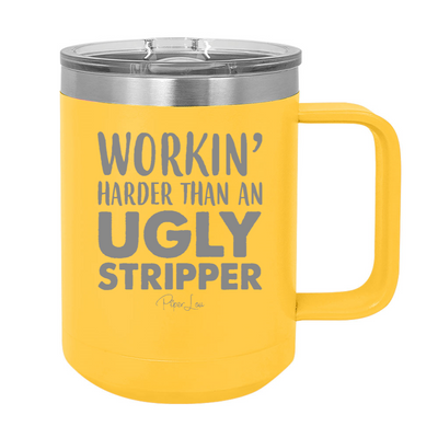 Workin' Harder Than An Ugly Stripper 15oz Coffee Mug Tumbler
