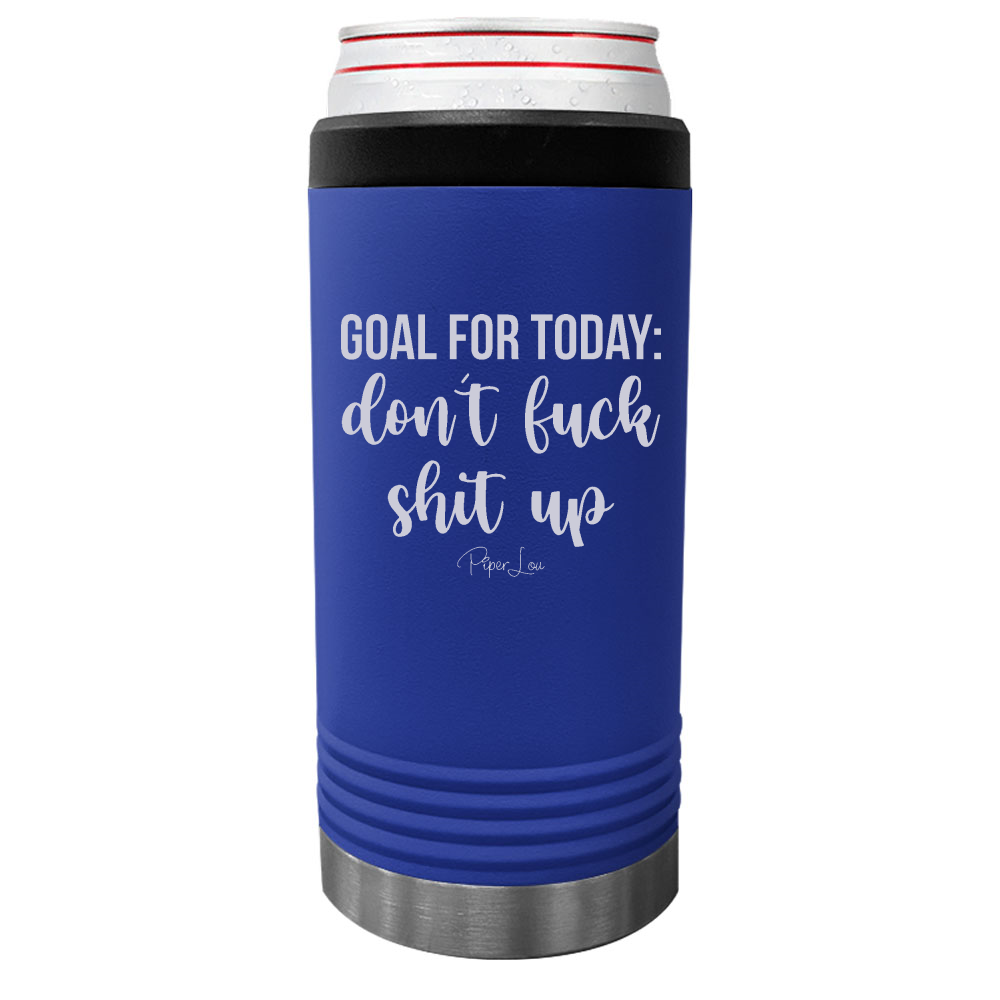 Goal For Today Don't Fuck Shit Up Beverage Holder