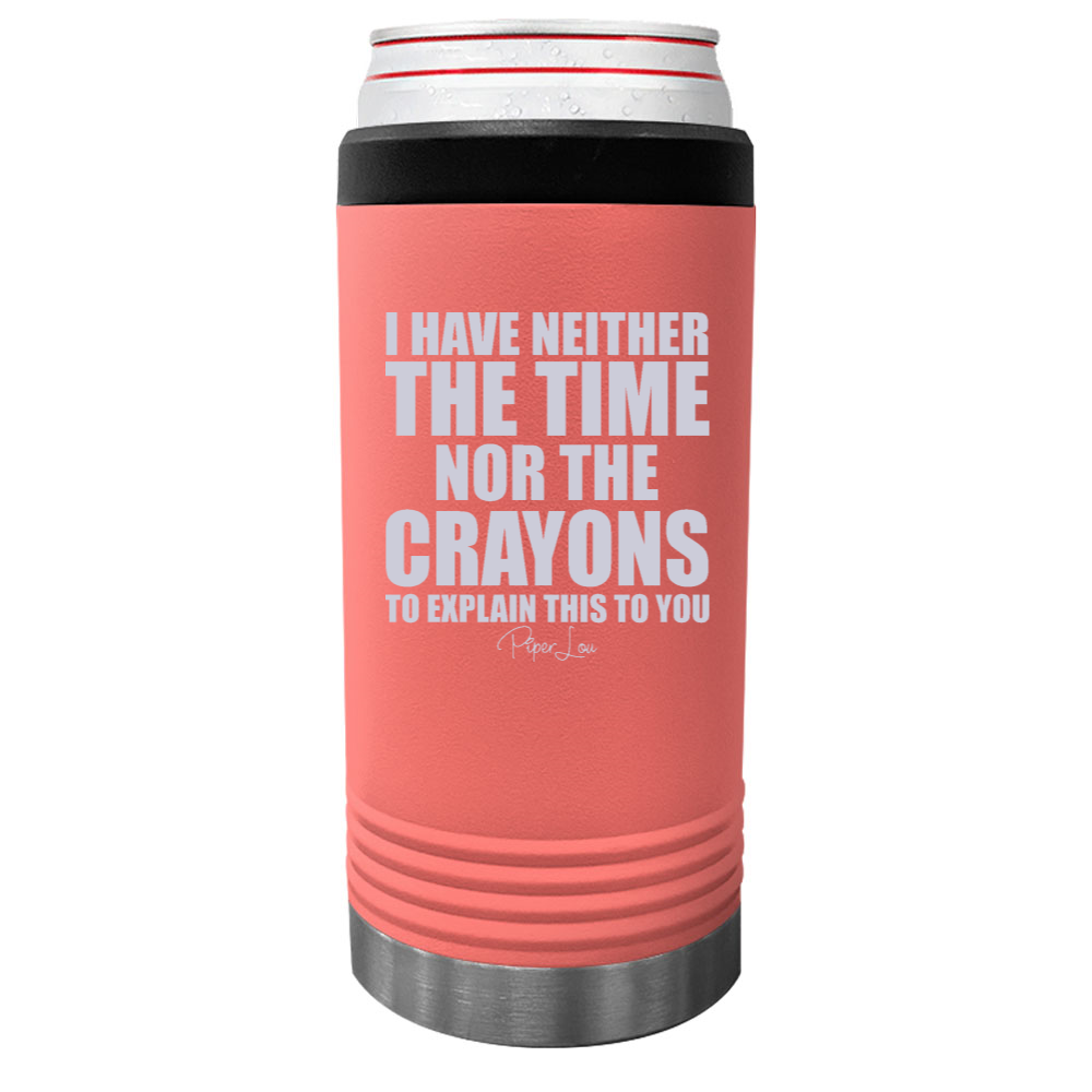 Neither The Time Nor The Crayons Beverage Holder