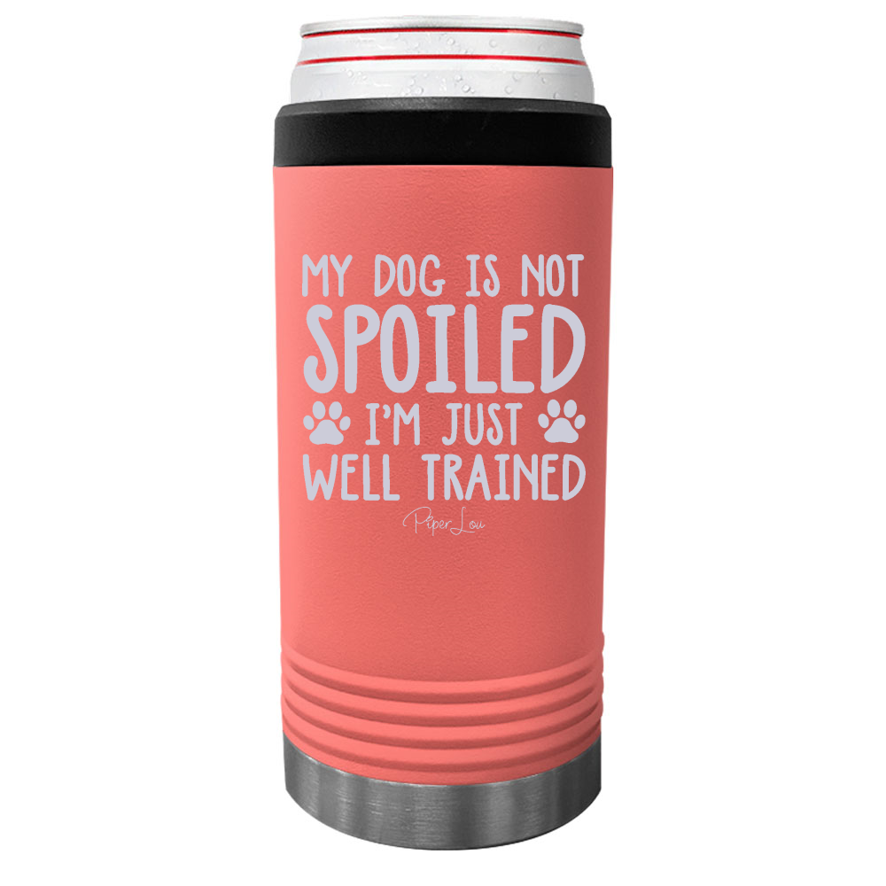 My Dog Is Not Spoiled Beverage Holder