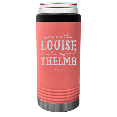 You Are The Louise To My Thelma Beverage Holder