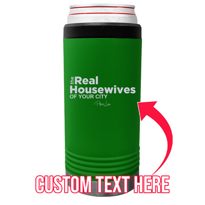 The Real Housewives Of CUSTOM Beverage Holder