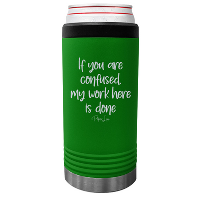 If You Are Confused My Work Here Is Done Beverage Holder