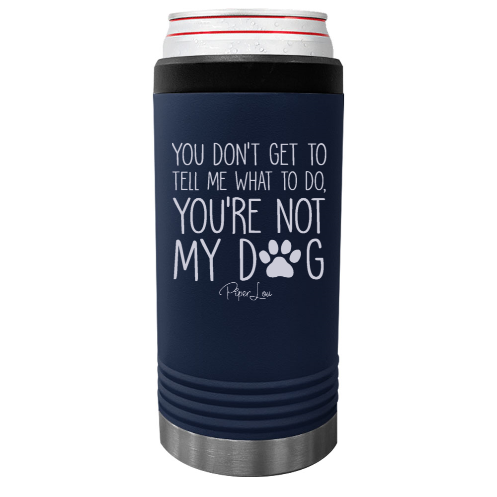 You're Not My Dog Beverage Holder