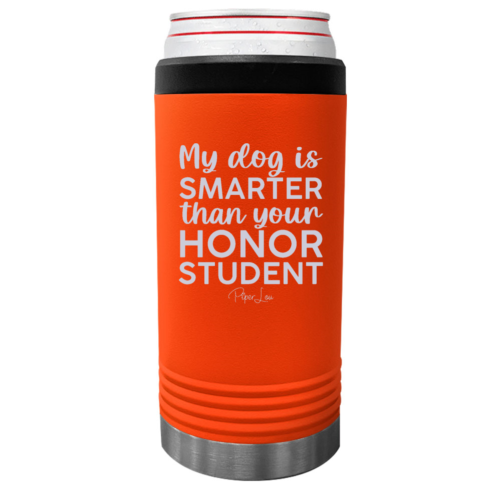 My Dog Is Smarter Than Your Honor Student Beverage Holder