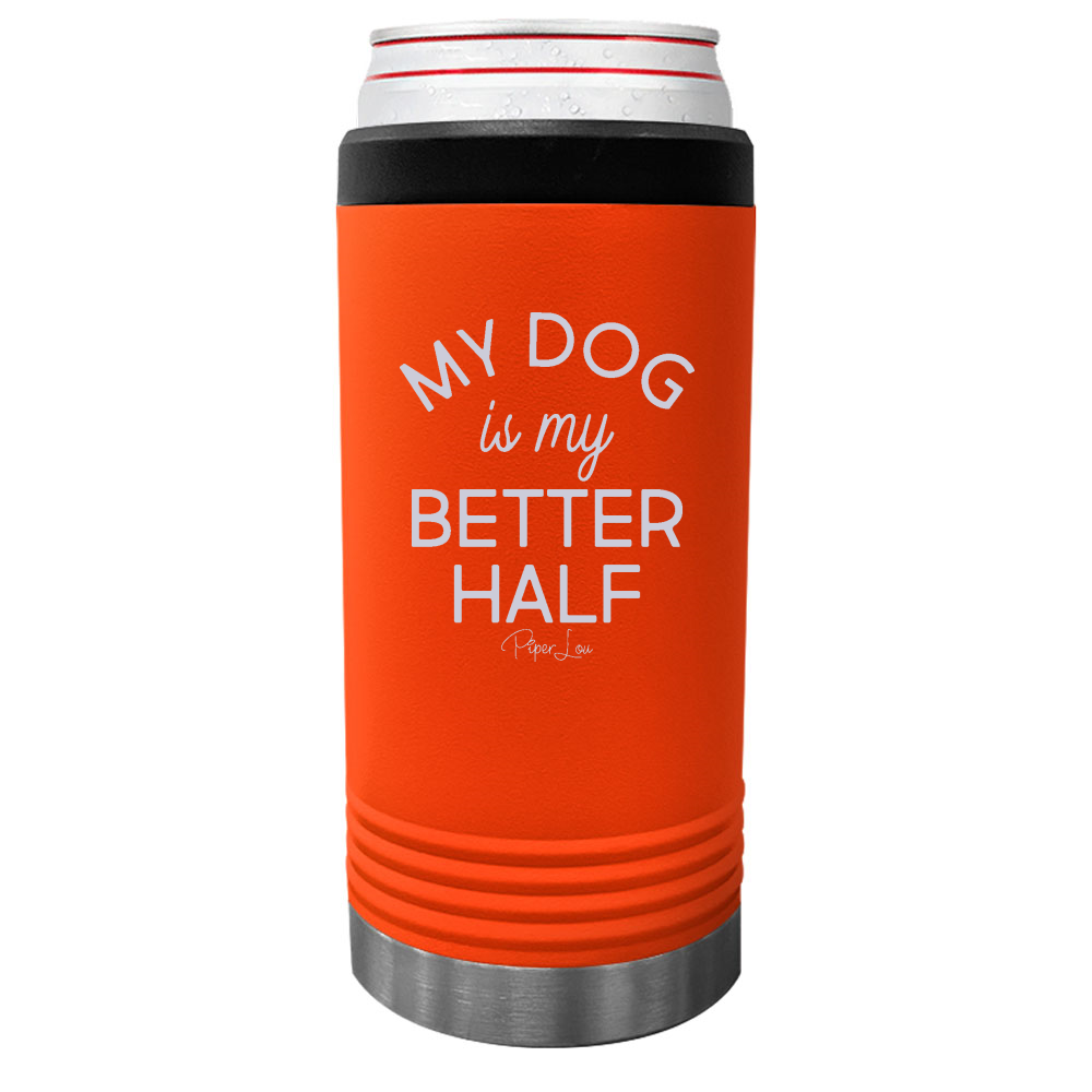 My Dog Is My Better Half Beverage Holder