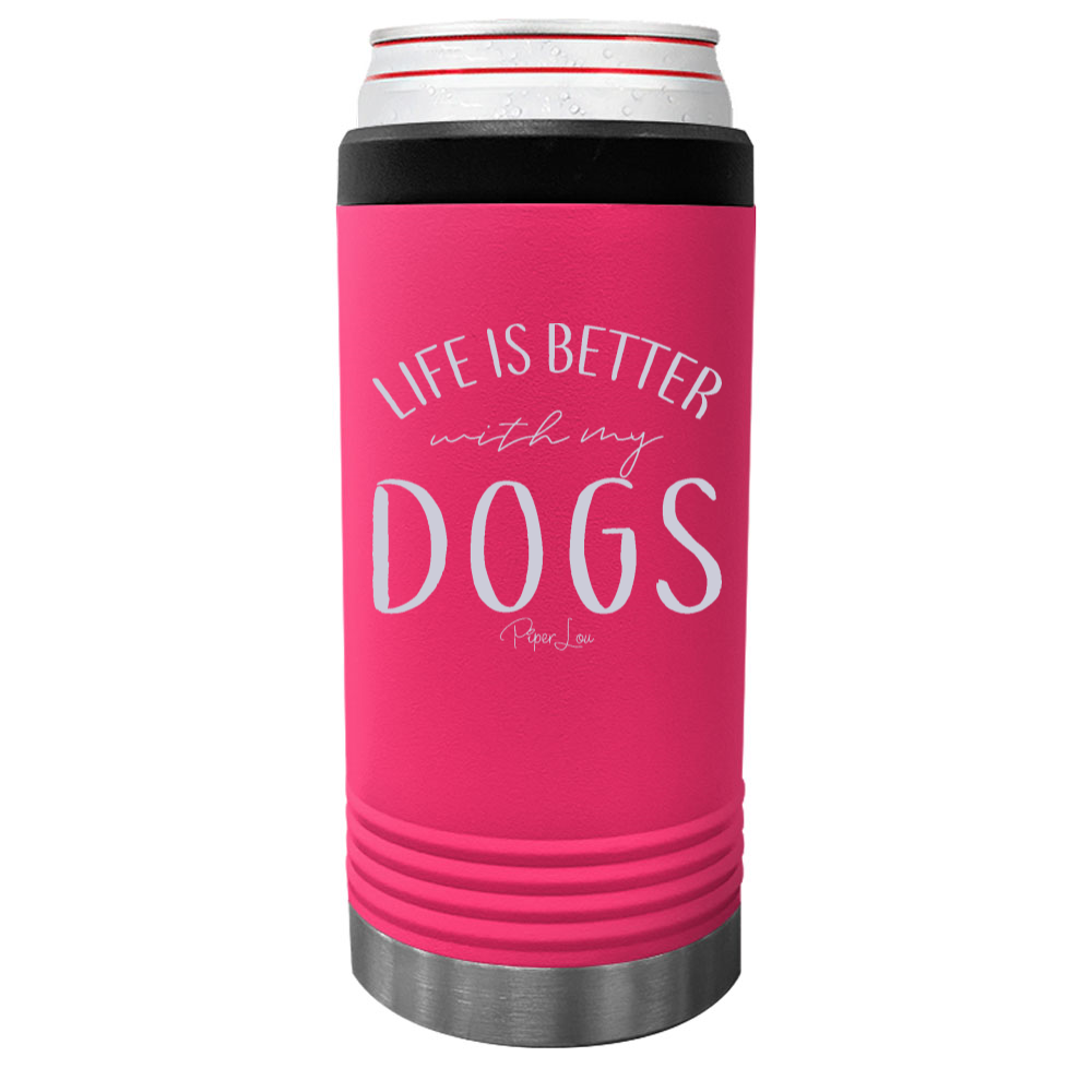 Life Is Better With My Dogs Beverage Holder