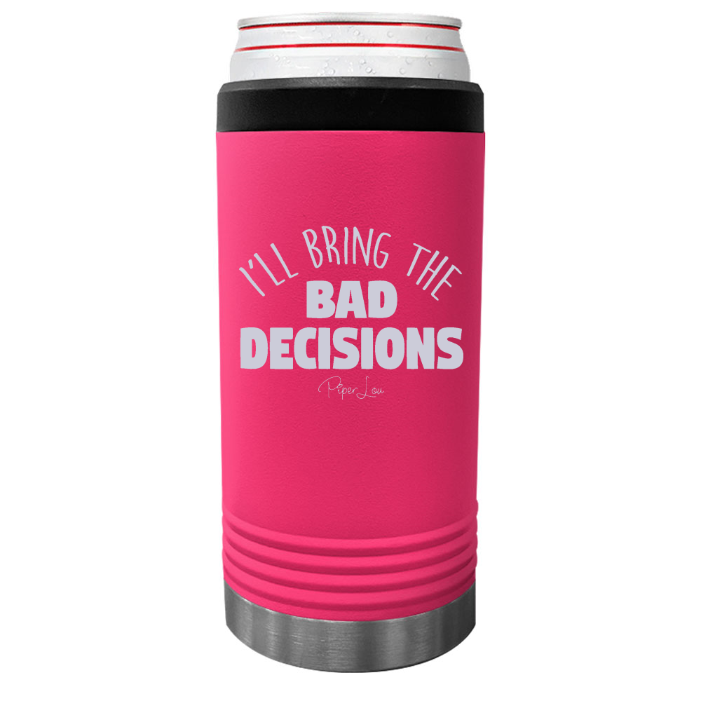 I'll Bring The Bad Decisions Beverage Holder