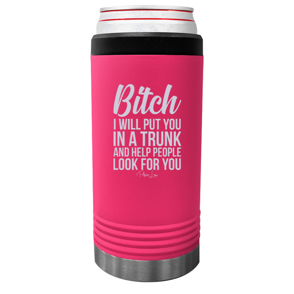 Bitch I Will Put You In A Trunk Beverage Holder