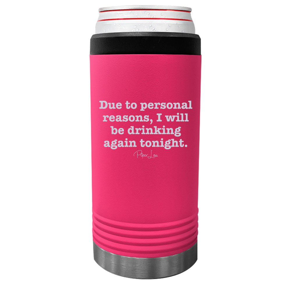 Due To Personal Reasons I Will Be Drinking Again Tonight Beverage Holder