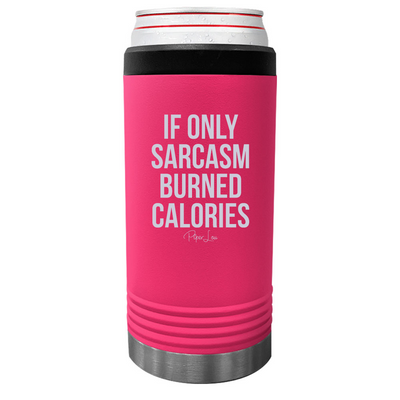 If Only Sarcasm Burned Calories Beverage Holder
