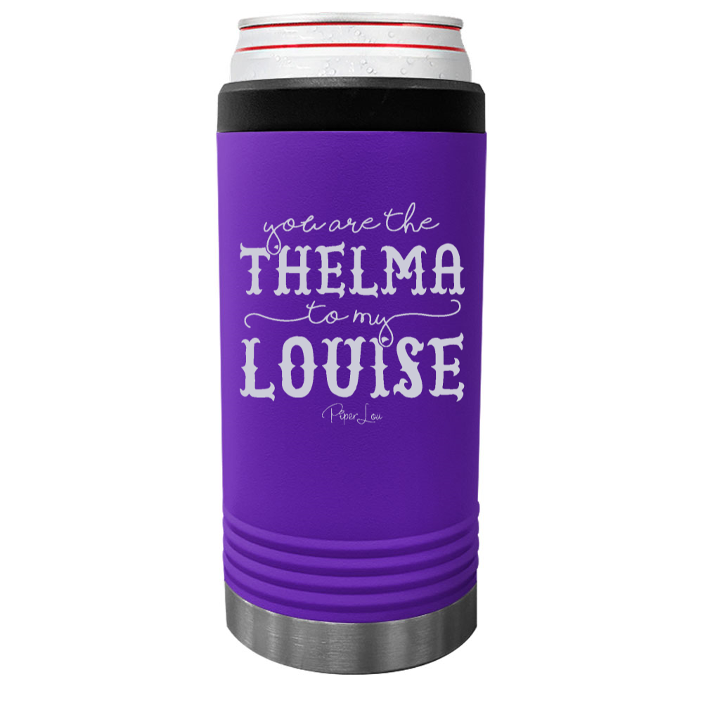 You Are The Thelma To My Louise Slim Beverage Holder