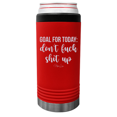 Goal For Today Don't Fuck Shit Up Beverage Holder