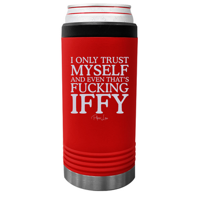 I Only Trust Myself And Even That's Fucking Iffy Beverage Holder