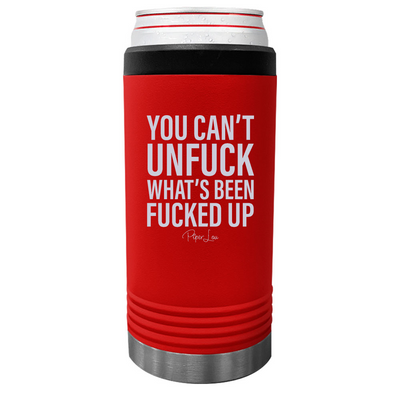 You Can't Unfuck What's Been Fucked Up Beverage Holder