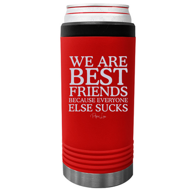 We Are Best Friends Because Everyone Else Sucks Beverage Holder