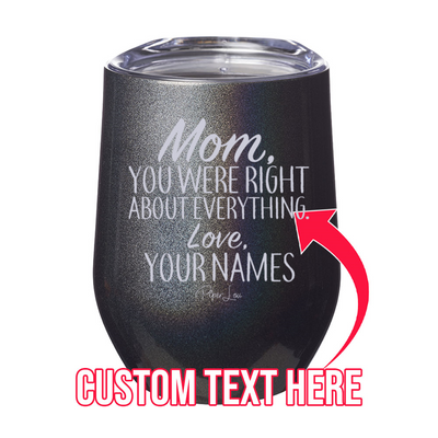 Mom You Were Right (CUSTOM) 12oz Stemless Wine Cup