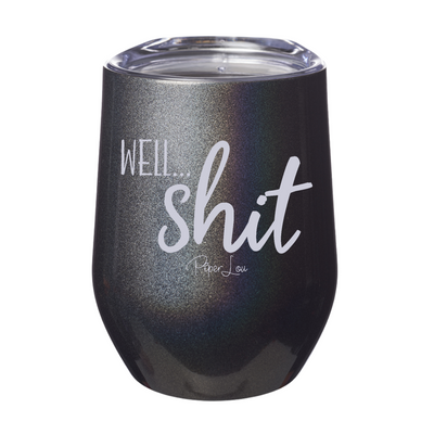 Well Shit Laser Etched Tumbler