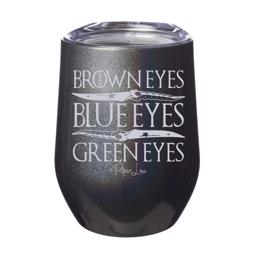 Brown Eyes Blue Eyes Green Eyes 12oz Stemless Wine Cup