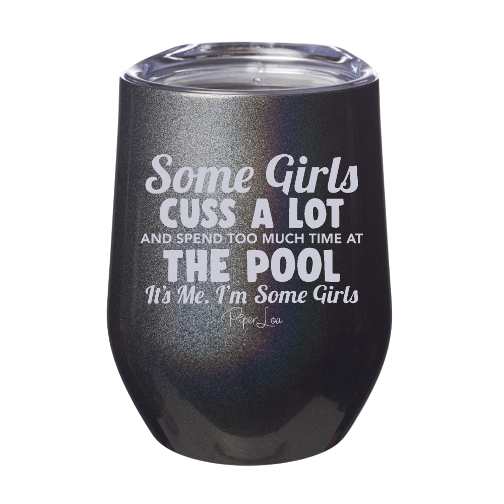 Some Girls Cuss A Lot And Spend Too Much Time At The Pool 12oz Stemless Wine Cup