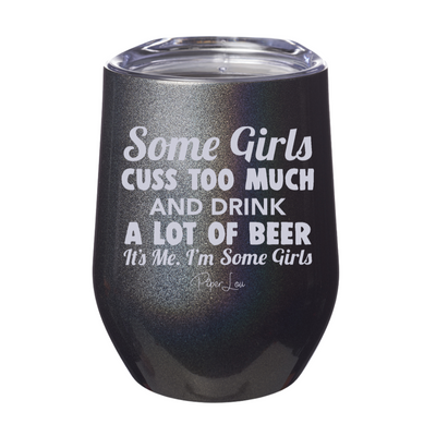 Some Girls Cuss Too Much And Drink A Lot Of Beer 12oz Stemless Wine Cup