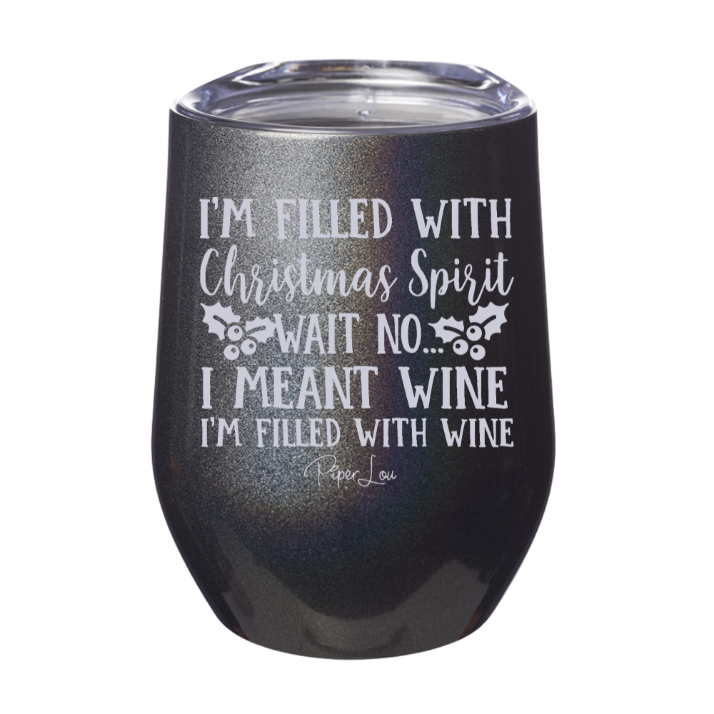 I'm Filled With Christmas Spirit Wine 12oz Stemless Wine Cup