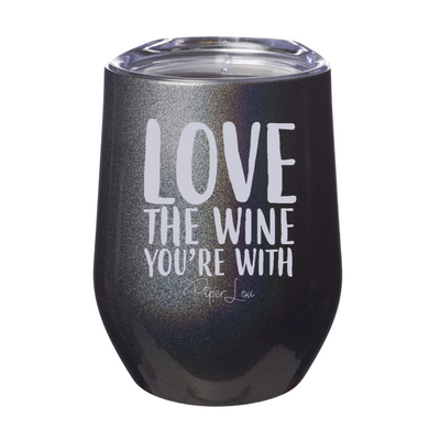 Love The Wine You're With 12oz Stemless Wine Cup