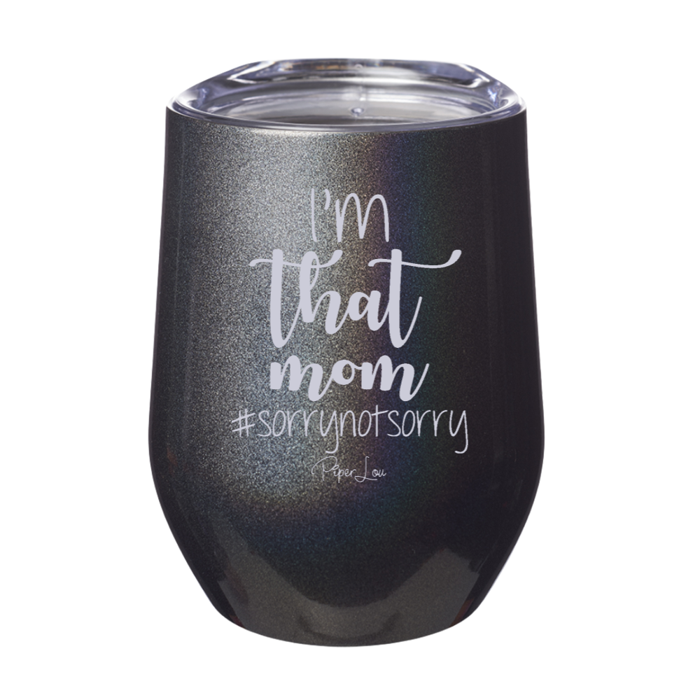 I'm That Mom Sorry Not Sorry Laser Etched Tumbler