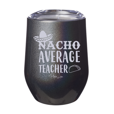 Nacho Average Teacher 12oz Stemless Wine Cup