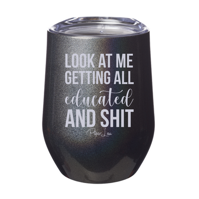 Look At Me Getting All Educated And Shit Laser Etched Tumbler