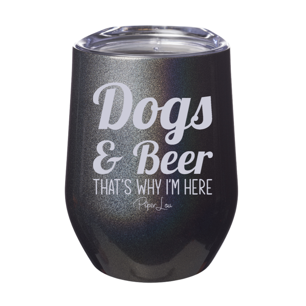 Dogs And Beer That's Why I'm Here Laser Etched Tumbler