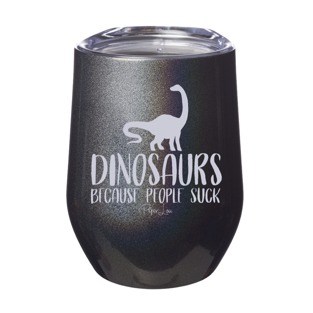 Dinosaurs Because People Suck Laser Etched Tumbler