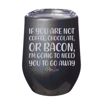 If You Are Not Coffee Chocolate Or Bacon Laser Etched Tumbler