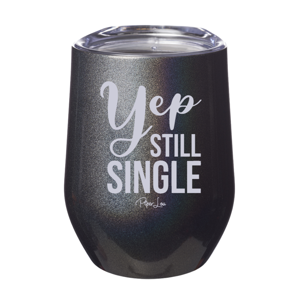 Yep Still Single 12oz Stemless Wine Cup