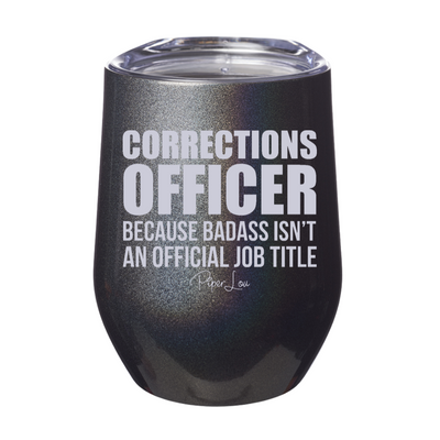Corrections Officer Because Badass 12oz Stemless Wine Cup