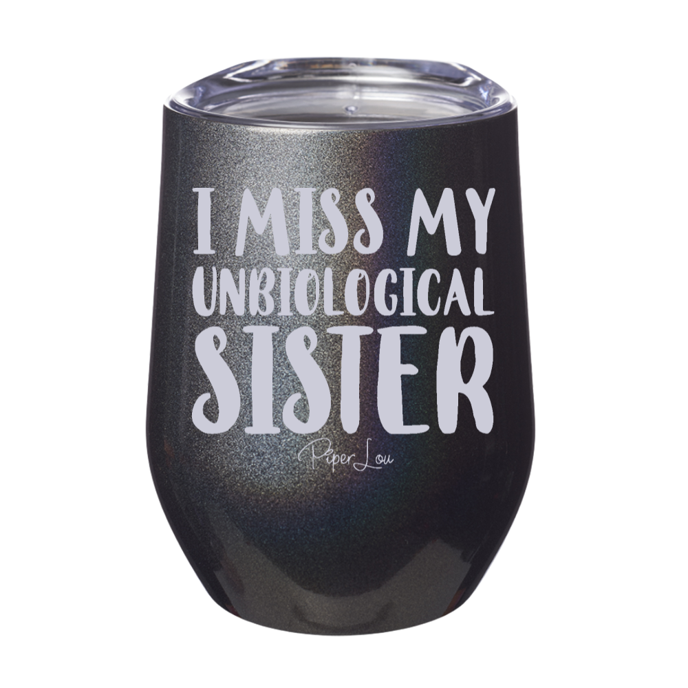 I Miss My Unbiological Sister 12oz Stemless Wine Cup