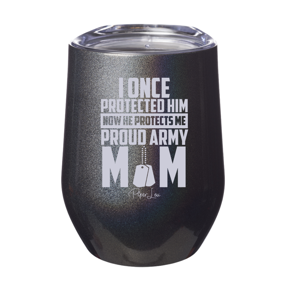 I Once Protected Him Proud Army Mom 12oz Stemless Wine Cup