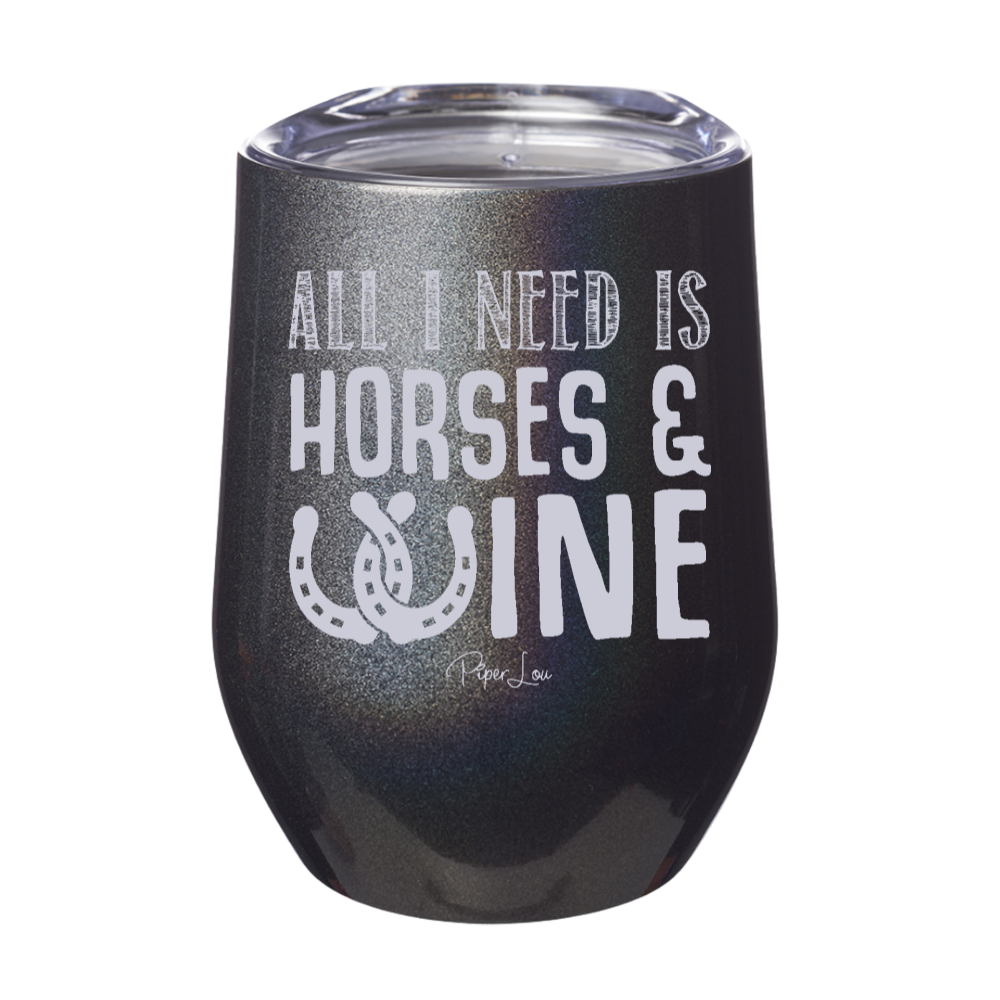 All I Need is Horses and Wine 12oz Stemless Wine Cup