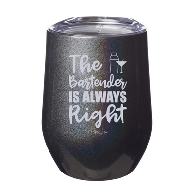 The Bartender Is Always Right 12oz Stemless Wine Cup