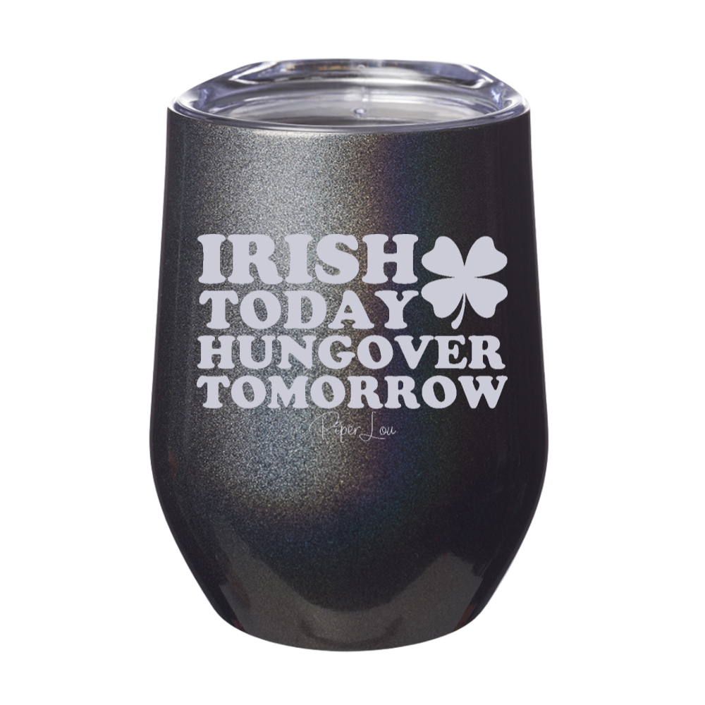 Irish Today Hungover Tomorrow Laser Etched Tumbler