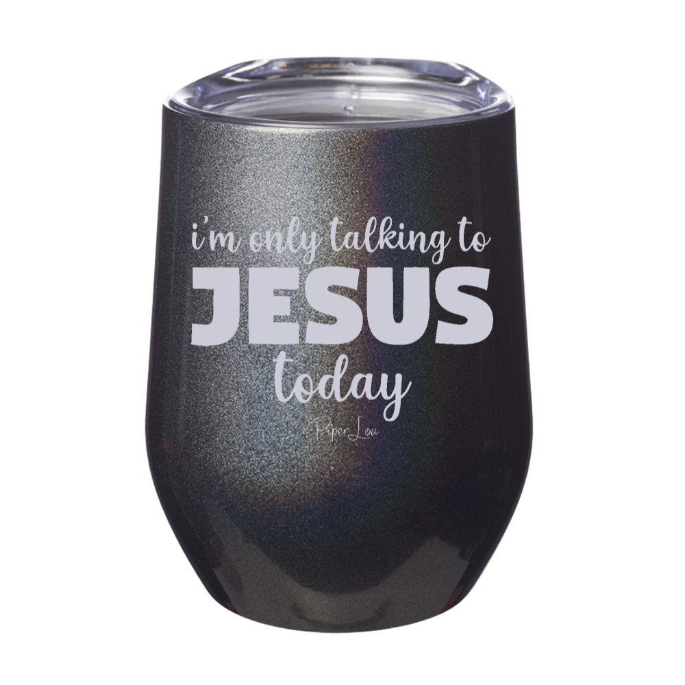 I'm Only Talking To Jesus Today Laser Etched Tumbler