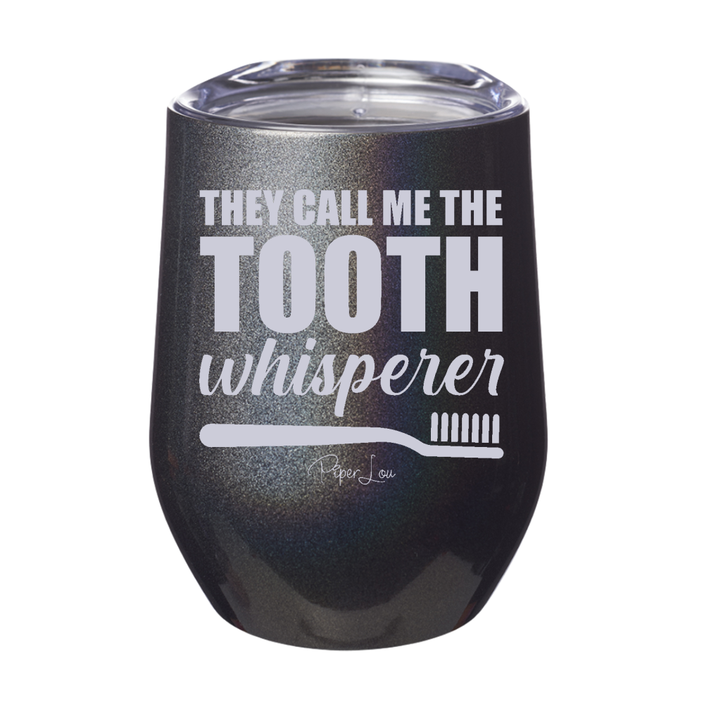 They Call Me The Tooth Whisperer 12oz Stemless Wine Cup