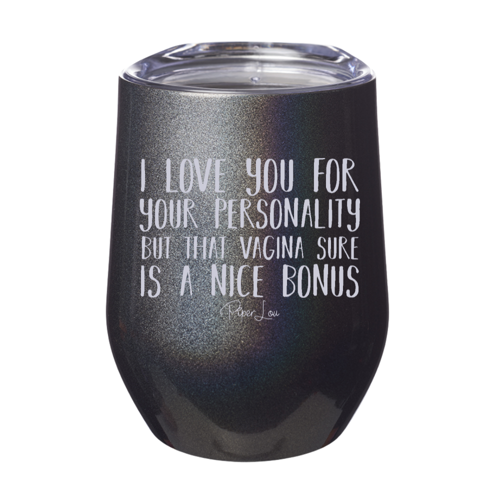 I Love You For Your Personality But That Vagina Laser Etched Tumbler