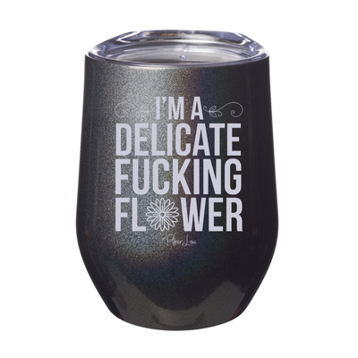 I'm A Delicate Fucking Flower Laser Etched Tumbler