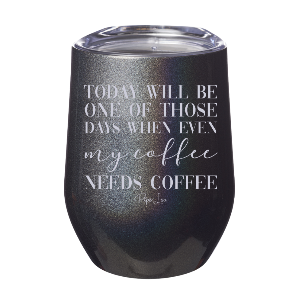 Even My Coffee Needs Coffee 12oz Stemless Wine Cup