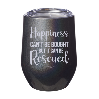 Happiness Can't Be Bought But It Can Be Rescued 12oz Stemless Wine Cup