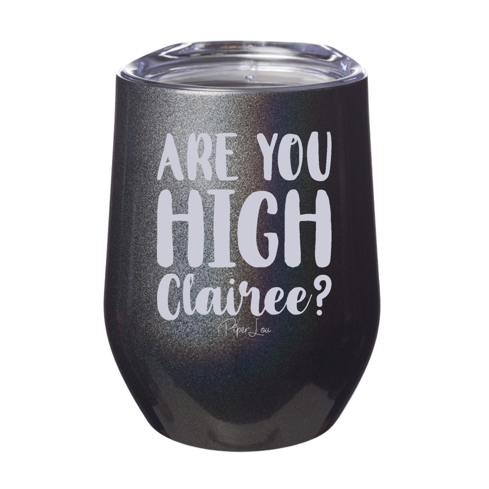 Are You High Clairee Laser Etched Tumbler