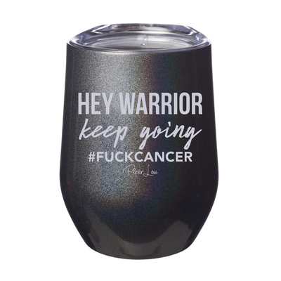 Hey Warrior Keep Going Fuck Cancer Laser Etched Tumbler